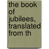 The Book Of Jubilees, Translated From Th