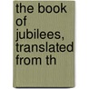 The Book Of Jubilees, Translated From Th door Schodde