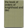 The Book Of Orders Of Knighthood And Dec door Sir Bernard Burke