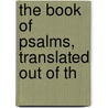 The Book Of Psalms, Translated Out Of Th door Onbekend