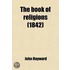 The Book Of Religions; Comprising The Vi