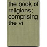 The Book Of Religions; Comprising The Vi by John Hayward