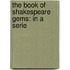 The Book Of Shakespeare Gems: In A Serie