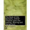The Book Of The Bantams, A Brief Treatis by H.H. Stoddard