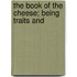 The Book Of The Cheese; Being Traits And