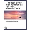 The Book Of The High Romance : A Spiritu by Michael Williams