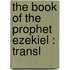 The Book Of The Prophet Ezekiel : Transl