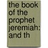 The Book Of The Prophet Jeremiah: And Th