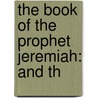 The Book Of The Prophet Jeremiah: And Th by Ebenezer Henderson