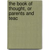 The Book Of Thought, Or Parents And Teac by Unknown