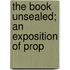 The Book Unsealed; An Exposition Of Prop