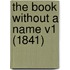 The Book Without A Name V1 (1841)