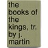 The Books Of The Kings, Tr. By J. Martin