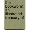 The Bookworm; An Illustrated Treasury Of by Unknown