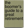 The Boomer's Guide to a Great Retirement door Jonathan D. Pond