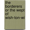 The Borderers Or The Wept Of Wish-Ton-Wi by Unknown