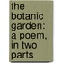 The Botanic Garden: A Poem, In Two Parts