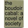 The Boudoir Cabal: A Novel Of Society door Onbekend