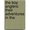 The Boy Anglers: Their Adventures In The door Charles Frederick Holder