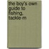 The Boy's Own Guide To Fishing, Tackle-M