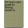 The Boy's Own Guide To Fishing, Tackle-M door John Harrington Keene