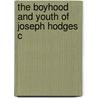 The Boyhood And Youth Of Joseph Hodges C by Joseph Hodges Choate