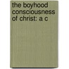 The Boyhood Consciousness Of Christ: A C door Patrick Joseph Temple