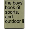 The Boys' Book Of Sports, And Outdoor Li door Maurice Thompson