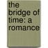 The Bridge Of Time: A Romance