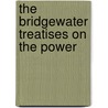 The Bridgewater Treatises On The Power by Unknown