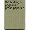 The Bridling Of Pegasus : Prose Papers O door Alfred Austin