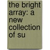 The Bright Array: A New Collection Of Su door Robert Lowry