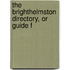 The Brighthelmston Directory, Or Guide F