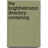 The Brighthelmston Directory: Containing by See Notes Multiple Contributors