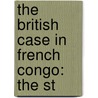 The British Case In French Congo: The St door Edmund Dene Morel