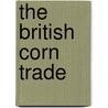 The British Corn Trade by Arthur Barker