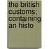 The British Customs; Containing An Histo