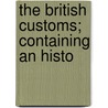 The British Customs; Containing An Histo door Statutes Great Britain Laws