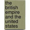 The British Empire And The United States by Unknown
