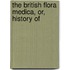 The British Flora Medica, Or, History Of