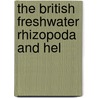 The British Freshwater Rhizopoda And Hel by James Cash