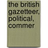 The British Gazetteer, Political, Commer door Benjamin Clarke