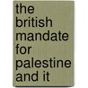 The British Mandate For Palestine And It by Unknown