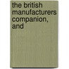 The British Manufacturers Companion, And by Unknown
