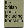 The British Poets : Including Translatio door Onbekend