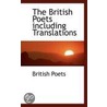 The British Poets Including Translations by British Poets