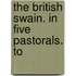 The British Swain. In Five Pastorals. To