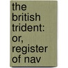 The British Trident: Or, Register Of Nav door Archibald Duncan