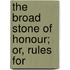 The Broad Stone Of Honour; Or, Rules For