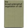 The Broad-Sclerophyll Vegetation Of Cali by Steven Ed. Cooper